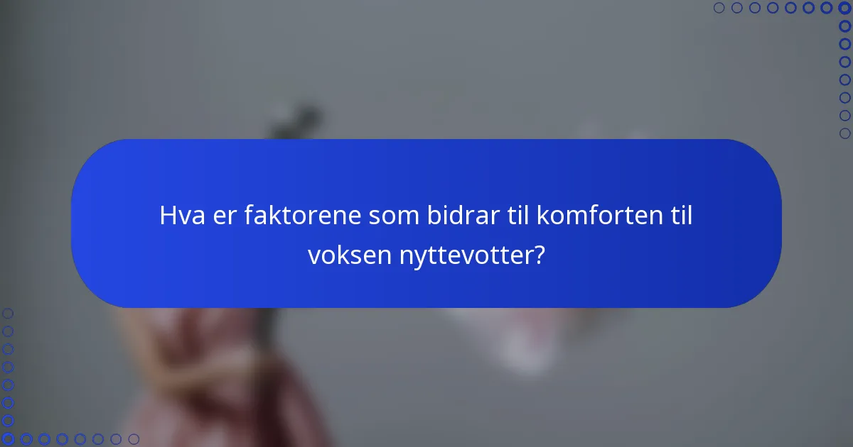Hva er faktorene som bidrar til komforten til voksen nyttevotter?