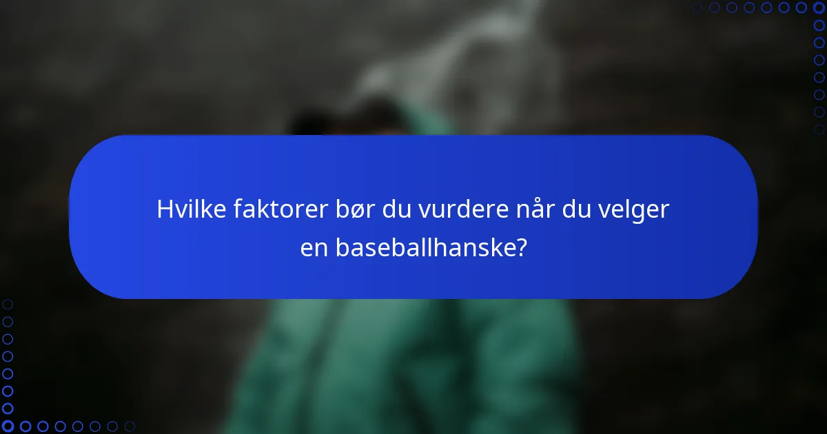 Hvilke faktorer bør du vurdere når du velger en baseballhanske?