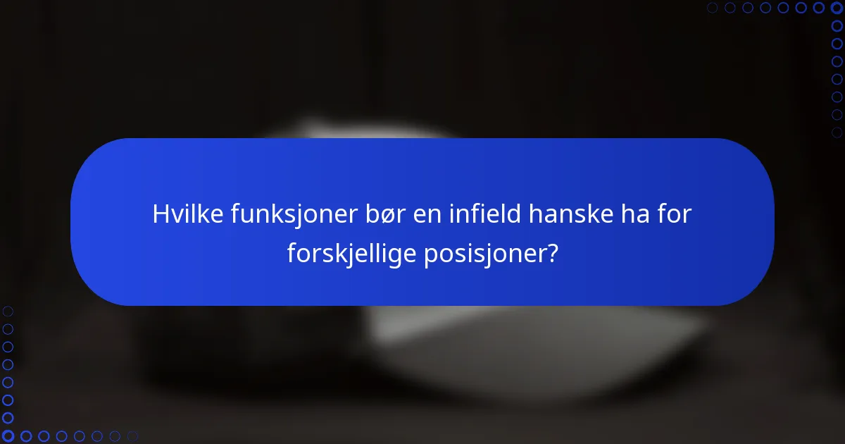 Hvilke funksjoner bør en infield hanske ha for forskjellige posisjoner?