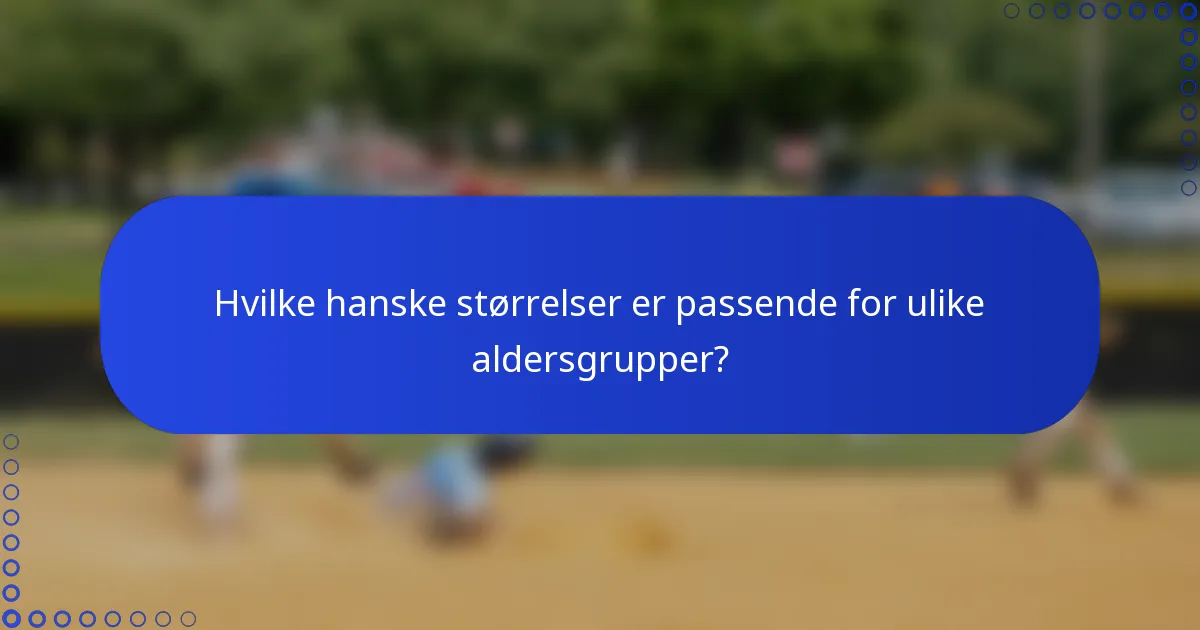 Hvilke hanske størrelser er passende for ulike aldersgrupper?