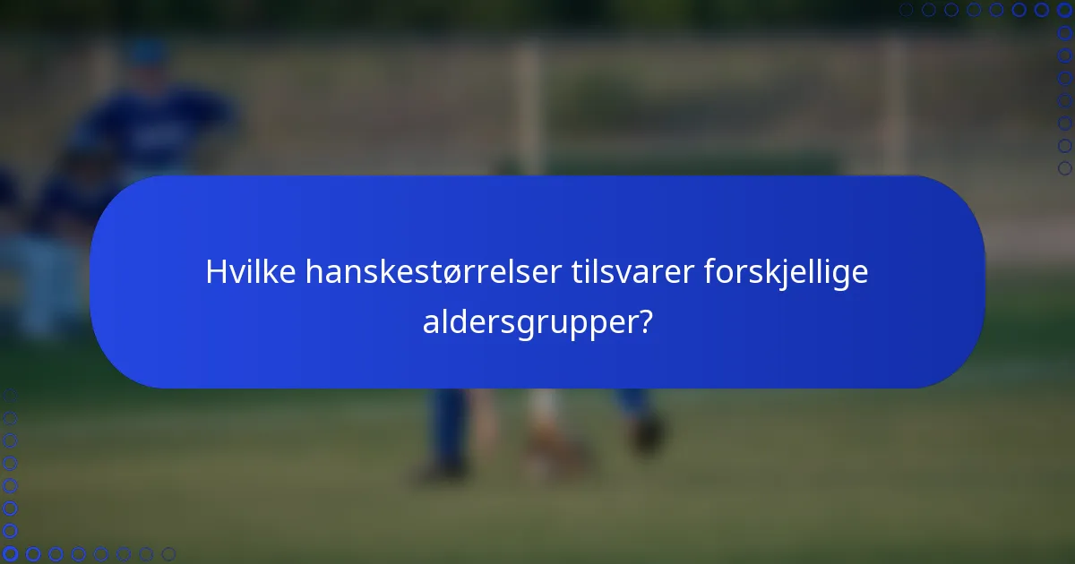 Hvilke hanskestørrelser tilsvarer forskjellige aldersgrupper?