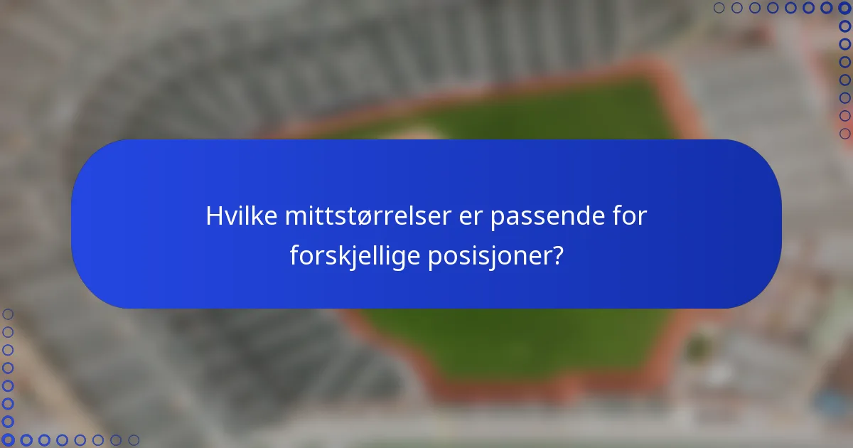 Hvilke mittstørrelser er passende for forskjellige posisjoner?
