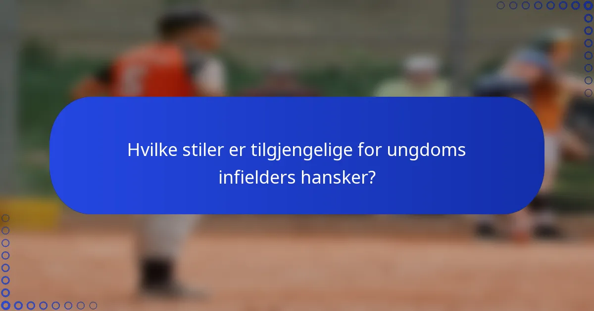 Hvilke stiler er tilgjengelige for ungdoms infielders hansker?