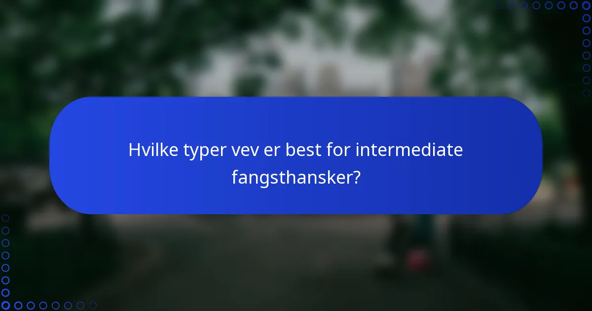 Hvilke typer vev er best for intermediate fangsthansker?