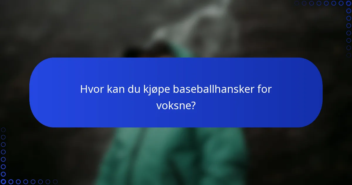 Hvor kan du kjøpe baseballhansker for voksne?