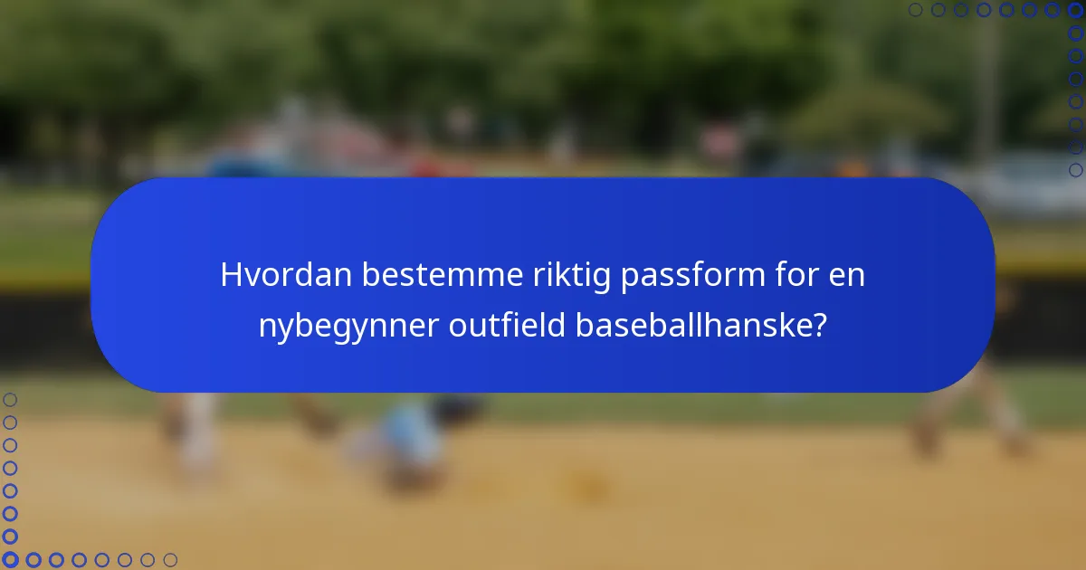 Hvordan bestemme riktig passform for en nybegynner outfield baseballhanske?
