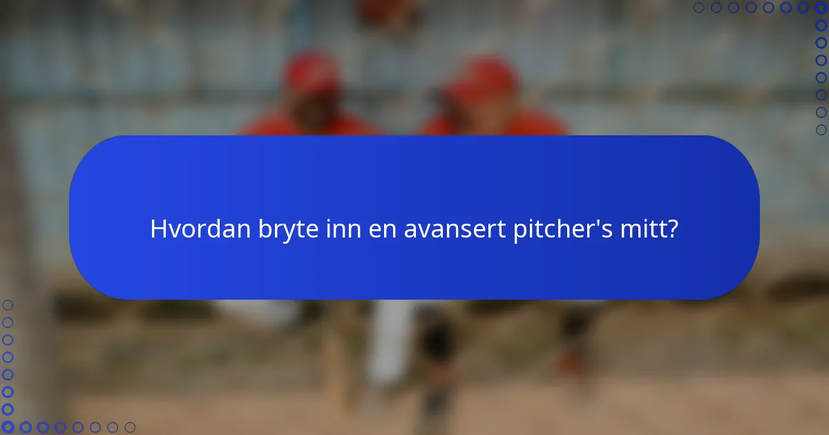Hvordan bryte inn en avansert pitcher's mitt?