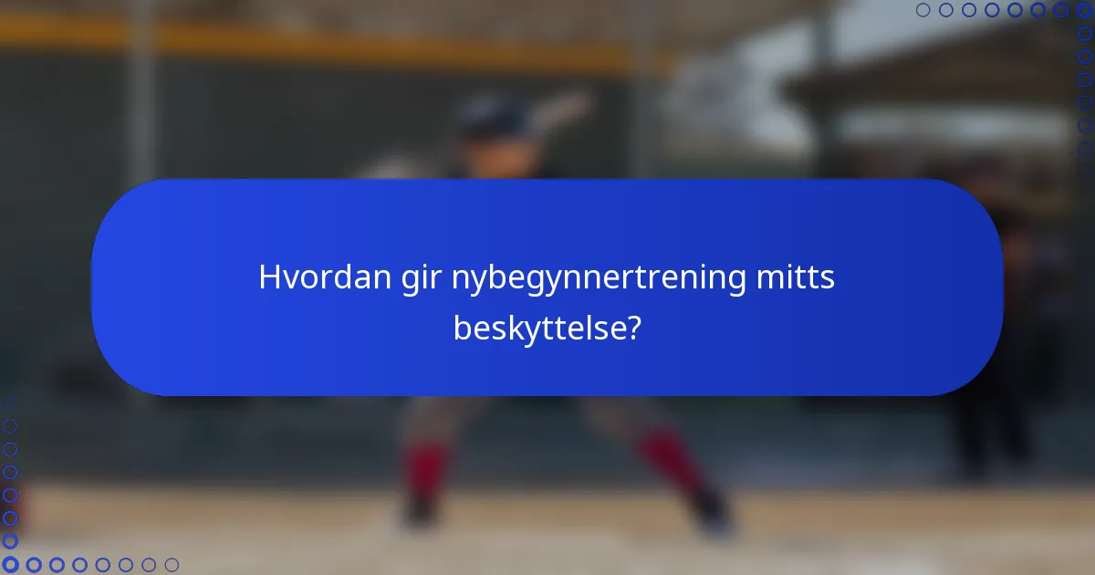 Hvordan gir nybegynnertrening mitts beskyttelse?