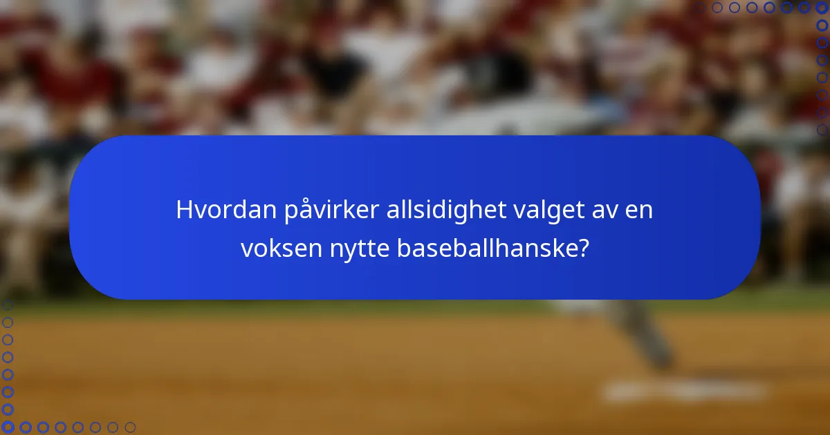 Hvordan påvirker allsidighet valget av en voksen nytte baseballhanske?