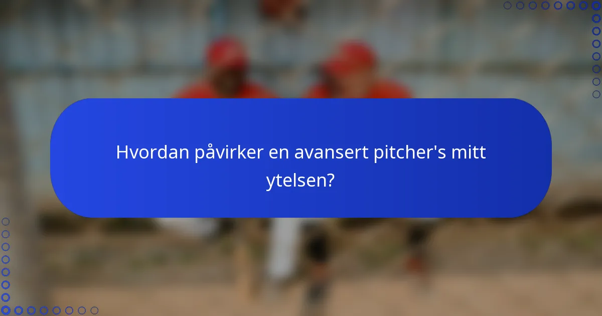 Hvordan påvirker en avansert pitcher's mitt ytelsen?