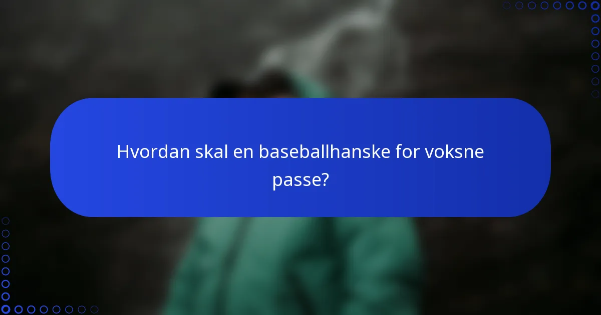 Hvordan skal en baseballhanske for voksne passe?