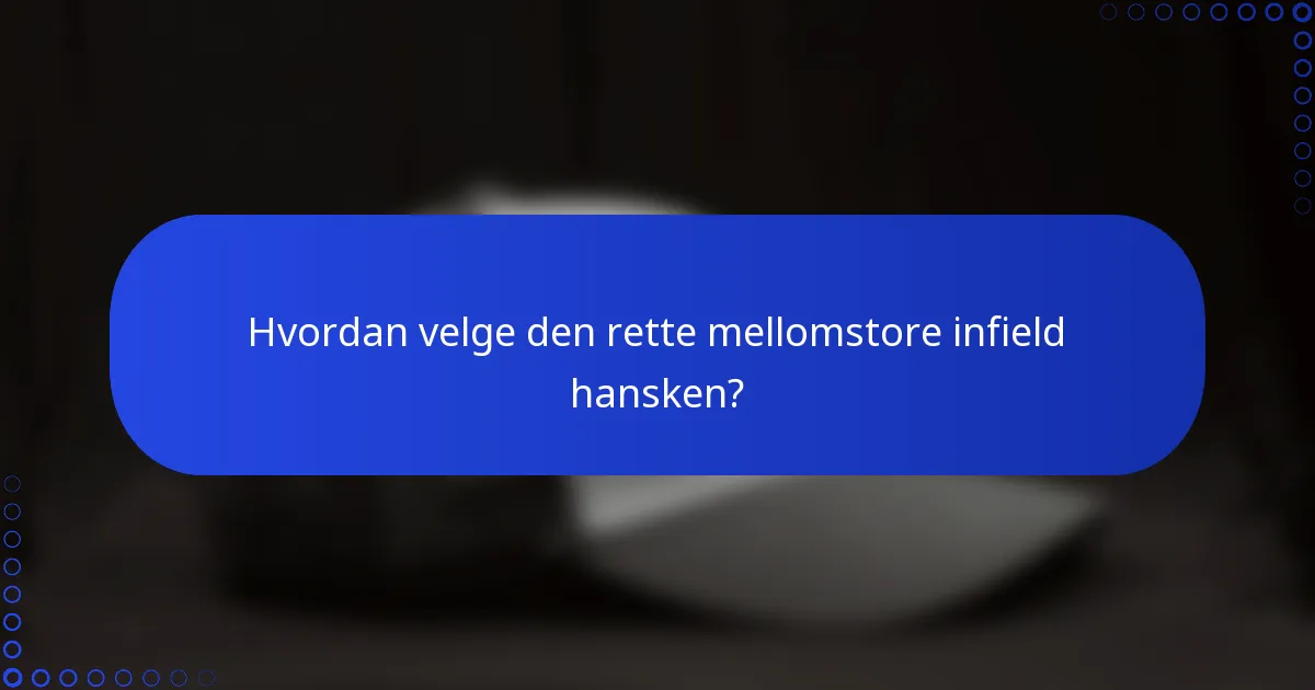 Hvordan velge den rette mellomstore infield hansken?