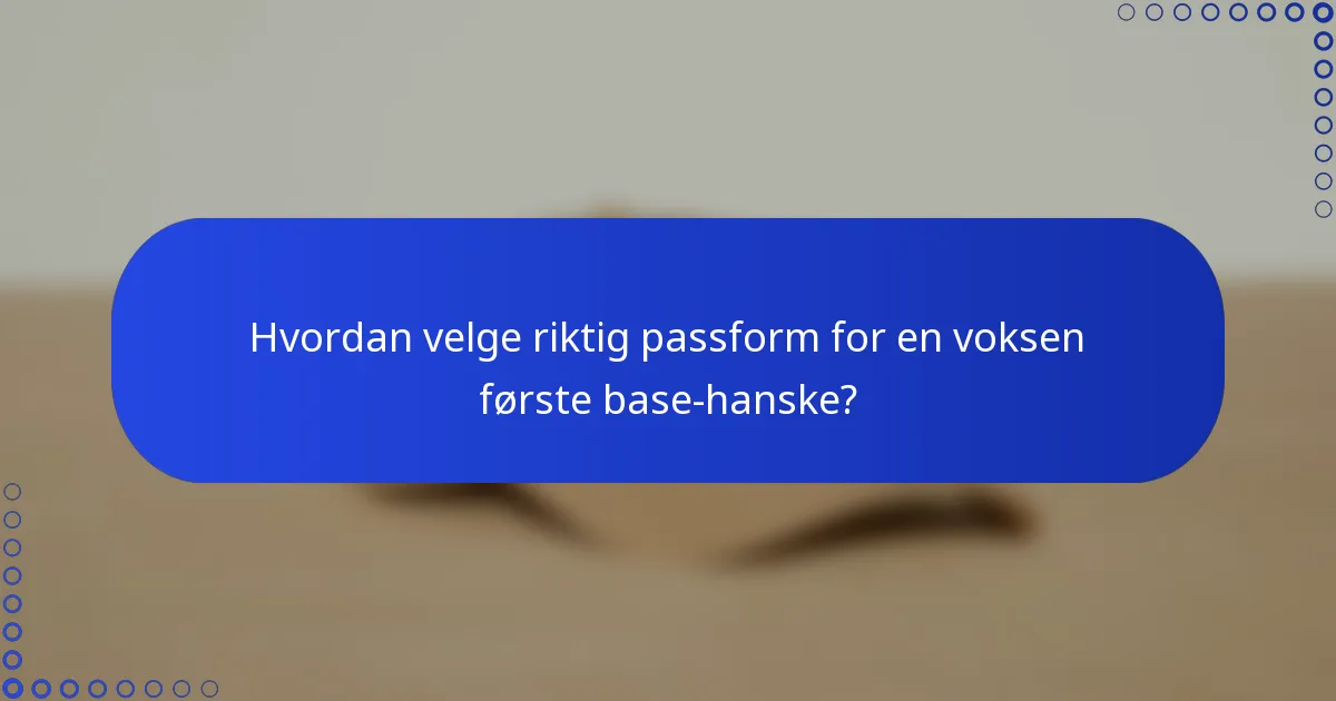 Hvordan velge riktig passform for en voksen første base-hanske?