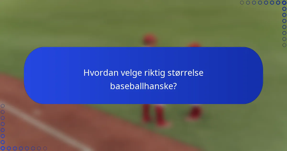 Hvordan velge riktig størrelse baseballhanske?