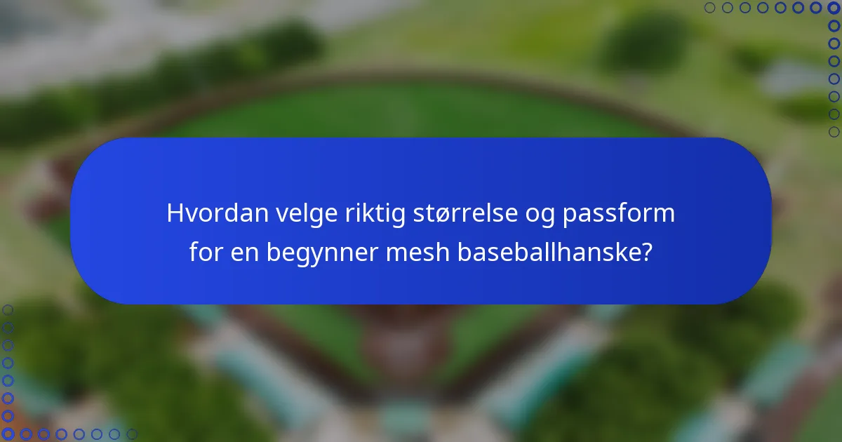 Hvordan velge riktig størrelse og passform for en begynner mesh baseballhanske?